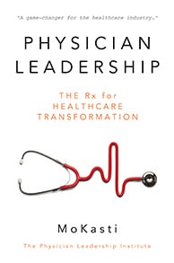 Physician Leadership: The Rx for Healthcare Transformation Physician Leadership: The Rx for Healthcare Transformation