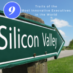 Silicon Valley Secrets to Success: 9 Traits of the Most Innovative Executives in the World