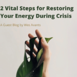 Two Vital Steps for Restoring Your Energy During a Crisis