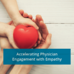 Accelerating Physician Engagement with Empathy