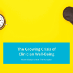The Growing Crisis of Clinician Well-Being