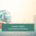 Sweden Defies Conventional Wisdom (Uncommon Strategy to COVID19)