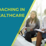 Unlock the Power of Coaching in Healthcare