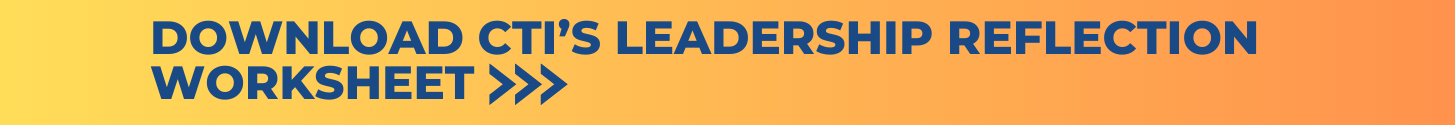 Download CTIs Leadership Reflection Worksheet